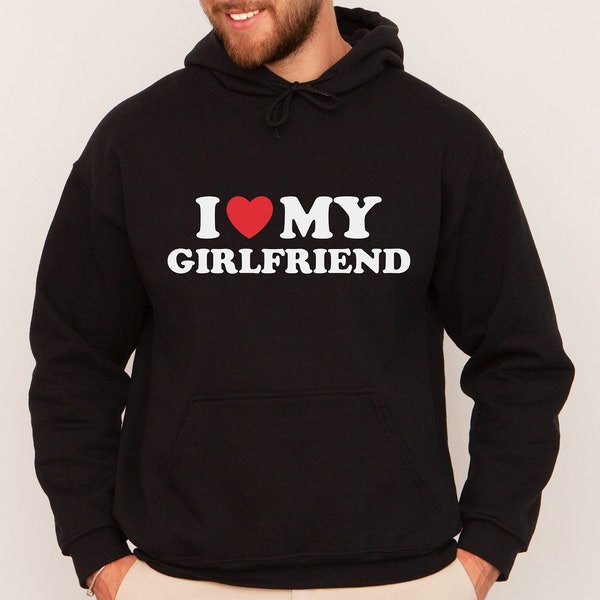 I Heart My Girlfriend Hoodie, I Love My Girlfriend Hoodie, Valentines Gift For Boyfriend, Christmas Gift for Boyfriend, Gifts for Boyfriend