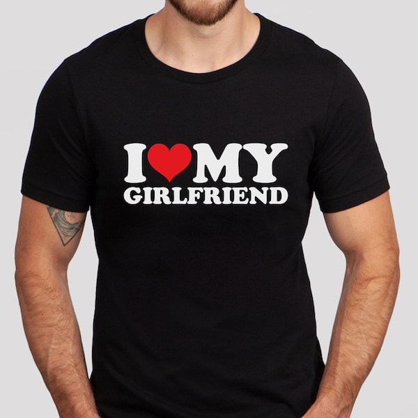 I Love My Girlfriend Shirt, I Heart My Girlfriend, Valentines Day Shirt, Valentines Day Gift for Him, Valentines Gift for Boyfriend