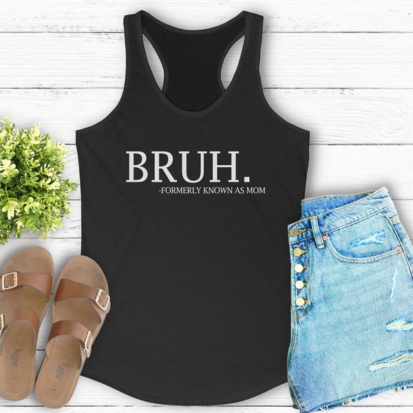 Bruh Formerly Known as Mom Racerback Tank, Mother's Day, Gift for Mom, Funny Mom Tank Top, Sarcastic Mom Shirt, Sarcastic Shirt