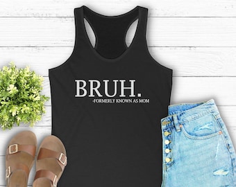 Bruh voorheen bekend als moeder Racerback Tank, Moederdag, cadeau voor moeder, grappige moeder Tank Top, sarcastische moeder shirt, sarcastische shirt