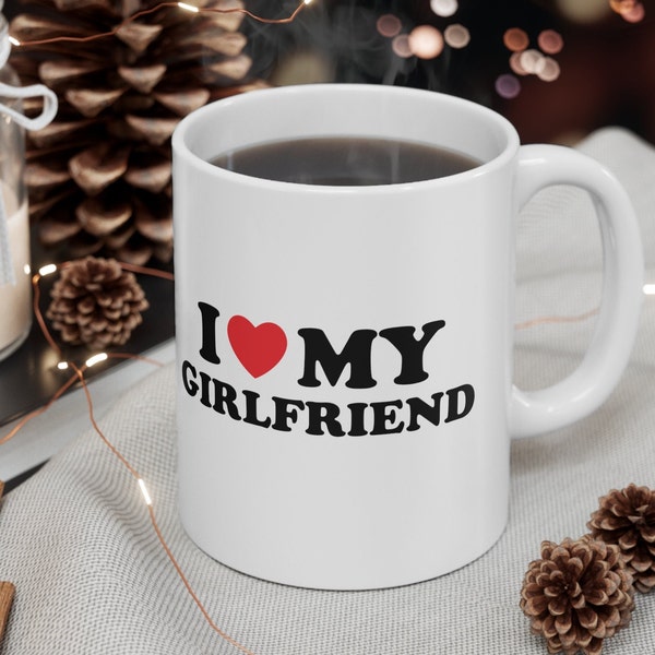 I Heart My Girlfriend Coffee Mug, I Love My Girlfriend Mug, Coffee Lovers, Christmas Gift for Boyfriend, Valentines Gift for Boyfriend