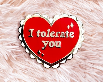 I Tolerate You Enamel Pin - Valentine's Pin - Rude Pin - Valentine Gift
