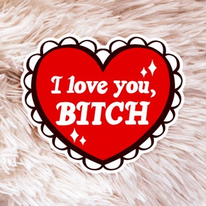 Sticker I Love You, B*tch - sticker I Love You - Valentijnsdagsticker - sticker Rude