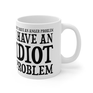 Idiot Problem Ceramic Mug 11oz