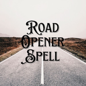 Road Opener Spell / Open Roads Spell / Remove Obstacles Spell