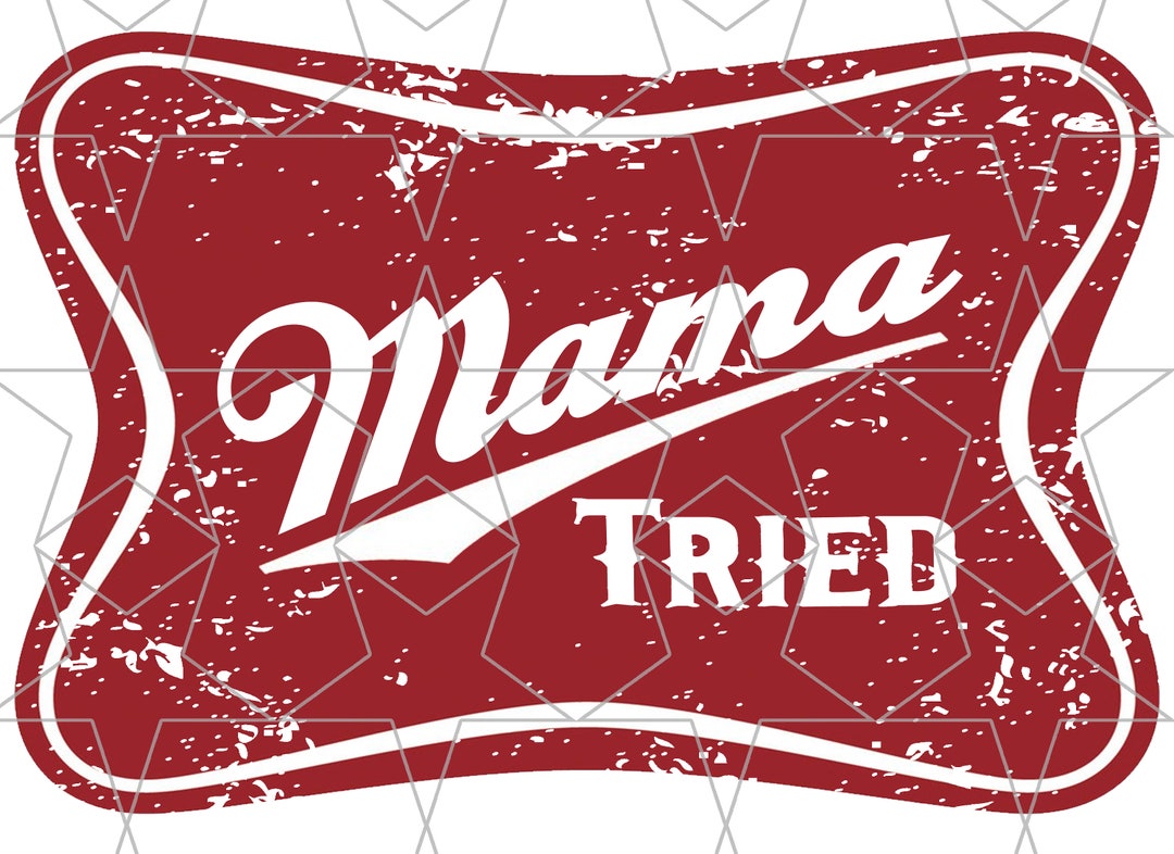 MAMA TRIED Sublimation PNG, Western Png, Beer Logo Png, Ranch Png, Mama ...