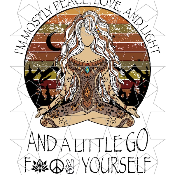 I'm Mostly Peace Love Light and A Little Go F*** Yourself Sublimation PNG Digital Download