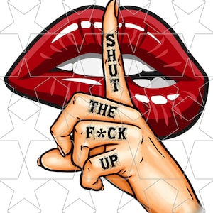 Shut The F*ck Up Red Lips Kiss PNG Shut Up Biting Lip Sublimation STFU PNG Digital Download