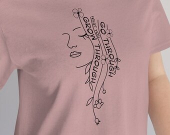Grow Through What You Go Through Tee | Girlfriend Gift, Plant Lady Shirt, Motivational T-Shirt Quote