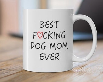 Best F*cking Dog Mom Ever Mug | Coffee Cup | Dog Owner Mug | Ceramic Mug 11oz