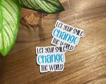 Let Your Smile Change the World |  Glow, Vinyl Waterproof, Self Care, Positivity Sticker, Decal, Sticker Gifts