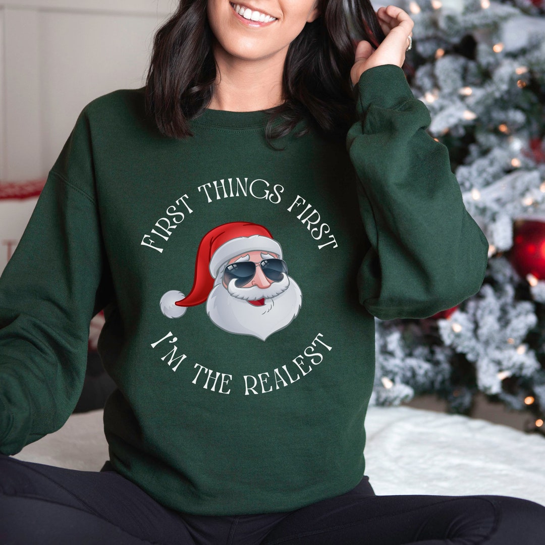First Things First Im the Realest Funny Santa Shirt Christmas