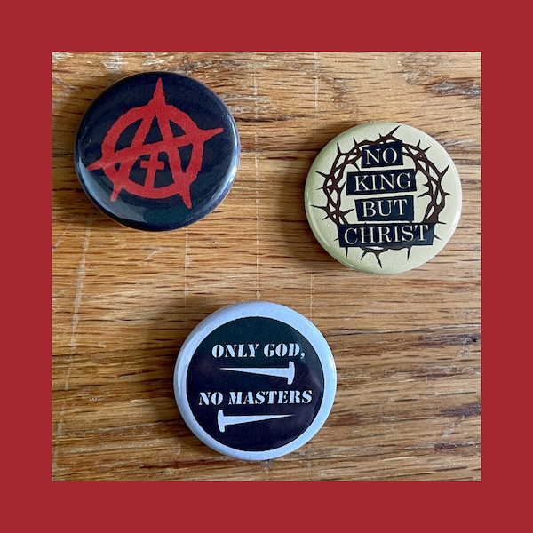 Christian Anarchist button set, 1.25" pinback buttons, No King But Christ, Only God No Masters, Christian anarchism pins