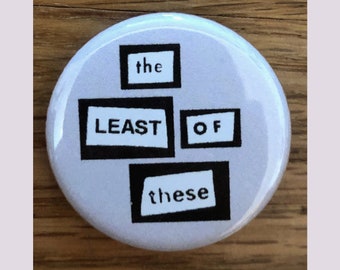 The Least of These 1.25" pinback button, religious, Catholic, Christian pin