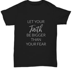 Inspirational Black Shirt, Gift for Christian, Let Your Faith Be Bigger ...