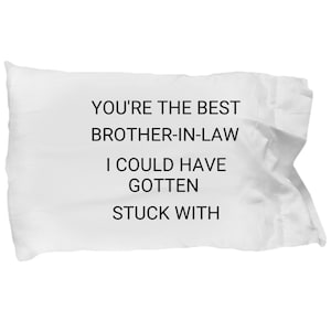 Brother-in-Law Pillowcase, Gift for Brother in Law, Best Brother in-Law Funny Birthday Present, From Sister-in-Law, Wedding Gift