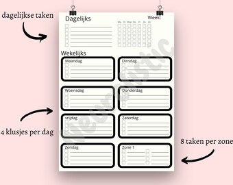 May include: A black and white printable planner with sections for daily, weekly, and zone tasks. The planner includes checkboxes for each task and space for writing. The text on the planner says "6 dagelijkse taken", "Dagelijks", "Week:", "Wekelijks", "Maandag", "Dinsdag", "Woensdag", "Donderdag", "vrijdag", "Zaterdag", "4 klusjes per dag", "8 taken per zone", "Zondag", and "Zone 1".