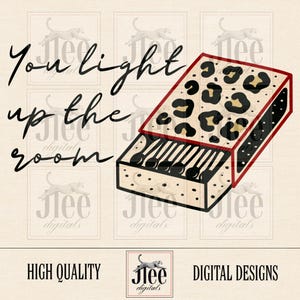 May include: Digital artwork showing a matchbox with a leopard print lid and a red border. The text "You light up the room" is written in a stylish font. The design includes the words "High Quality" and "Digital Designs".