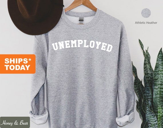 unemployed sweatshirt