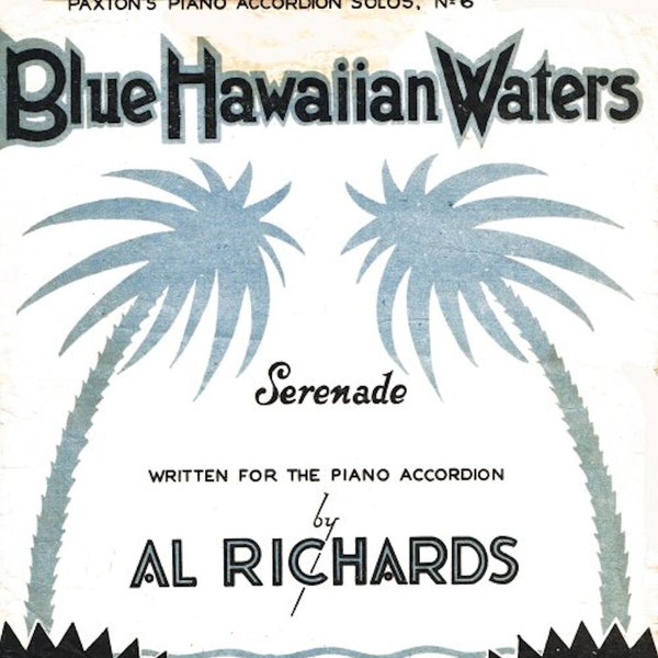 Blue Hawaiian Waters Serenade - Sheet Music Download, Piano Accordion Solo and Vocals by Al Richards, 1934, 8 to 120 Bass, Vintage Artwork