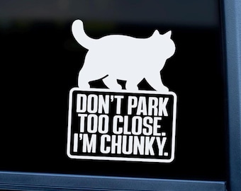 Don't Park Too Close I'm Chunky fat cat car vinyl decal sticker. Cute gift for any cat lover. Good for car windows, trucks and more!