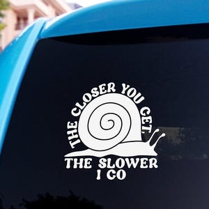 Get Off My Tail Bumper Decal Sticker Gift &quot;The Closer You Get The Slower I Go&quot; Snail Back Off  Sticker Bumper Humper Go Around *Original