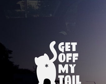 Funny Cat vinyl decal sticker. Get Off My Tail Go Around Cat Butt Decal  Bumper Sticker Gift for Cat Lovers, Cars, Trucks, new drivers.