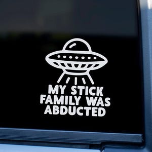 UFO Alien Decal: Funny &quot;My Stick Family Was Abducted&quot; Car Sticker
