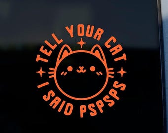 Tell Your Cat I Said PSPSPS Vinyl Decal | Funny Cat Car Window Sticker | Cat Lover Vehicle Decal | Pet Humor Sticker