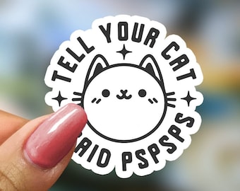 Tell Your Cat I Said PSPSPS sticker. Funny sticker gift. Waterproof vinyl sticker for water bottles, laptops, and more.
