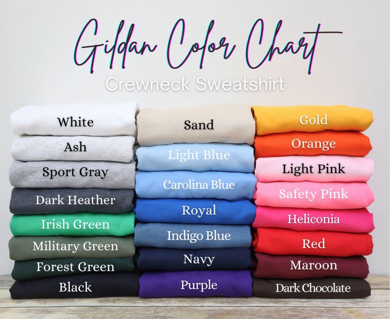 May include: A color chart for Gildan crewneck sweatshirts. The chart displays a variety of colors, including white, ash, sport gray, dark heather, Irish green, military green, forest green, black, sand, light blue, Carolina blue, royal, indigo blue, navy, purple, gold, orange, light pink, safety pink, heliconia, red, maroon, and dark chocolate.