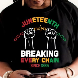 breaking every chain svg, juneteenth svg, black history svg, black power svg, celebrate juneteenth svg, 1865 shirt svg, freedom day svg, png