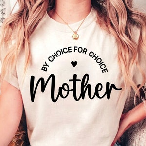 mother by choice for choice svg, pro choice svg, womens rights svg, pro roe svg, feminist svg, roe v wade svg, reproductive rights svg, png