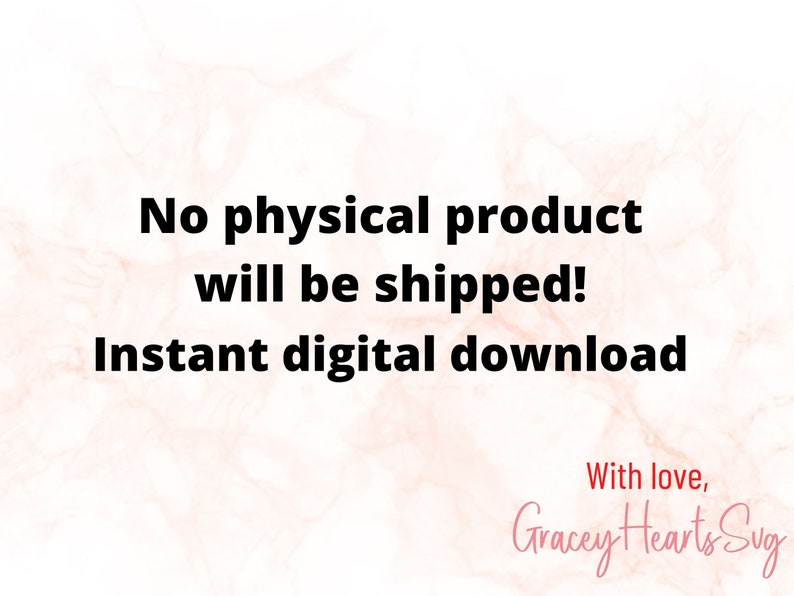 May include: Text overlay on a pink and white marble background. The text reads "No physical product will be shipped! Instant digital download. With love, Gracey Hearts Svg".