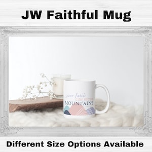 JW Your Faith Can Move Mountains Coffee Mug Different Size Options Available