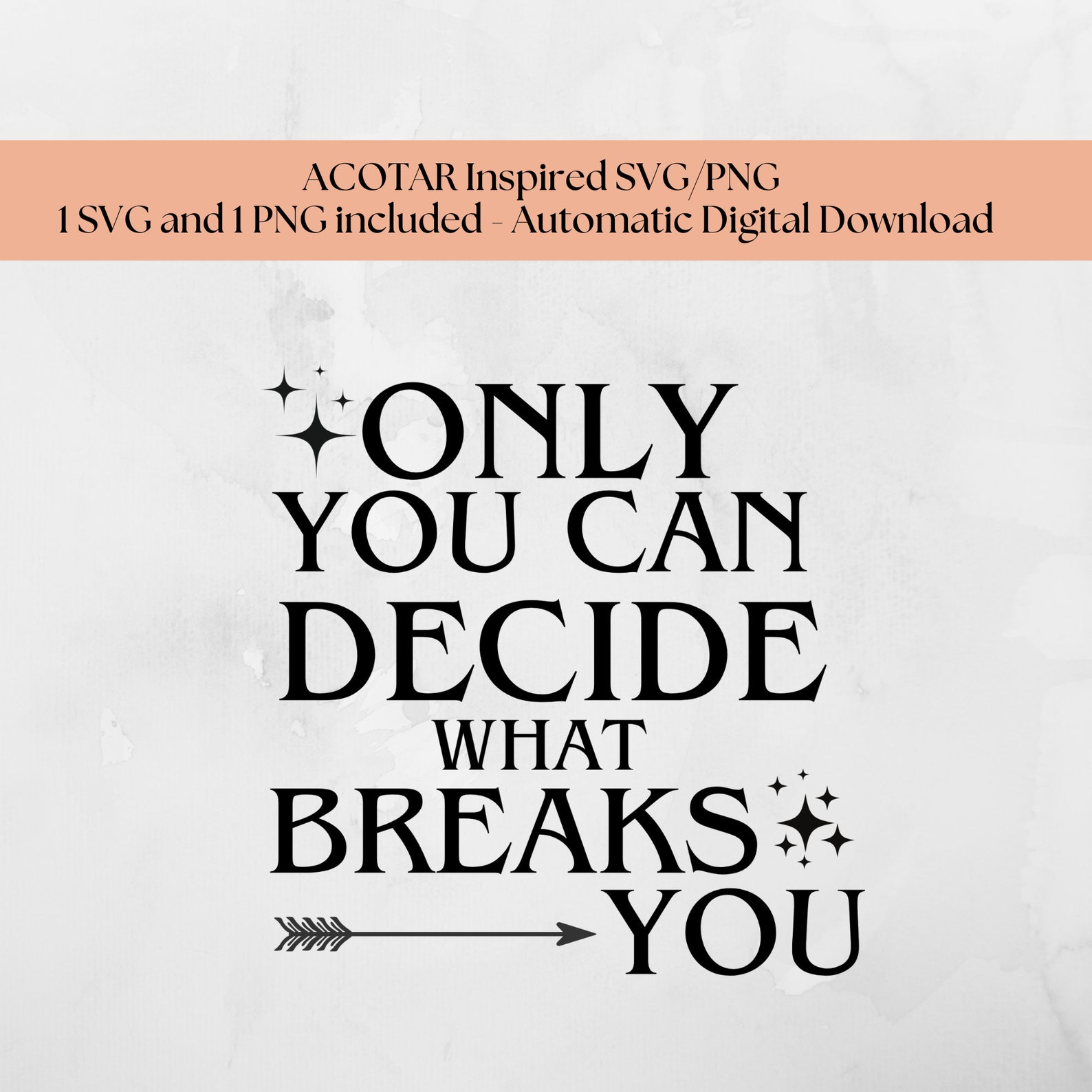 Only You Can Decide What Breaks You ACOTAR SVG Digital Download, Feyre
