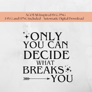Alleen jij kunt beslissen wat je breekt ACOTAR SVG digitale download, feyre archeron, acowar, acomaf, Sarah J Maas Design