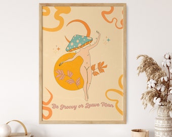 70s Retro Art, Be Groovy or Leave Man, Mushroom Art Print, Hippie Girl Wall Hanging, Vintage Poster, Psychedelic Art Print, Flower Child Art