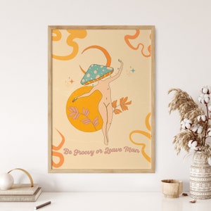 70s Retro Art, Be Groovy or Leave Man, Mushroom Art Print, Hippie Girl Wall Hanging, Vintage Poster, Psychedelic Art Print, Flower Child Art