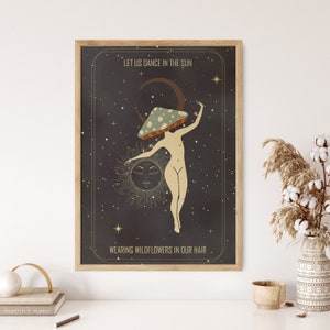May include: A vintage-style poster with a dark background and stars. A woman with a mushroom on her head dances in front of a sun with a face. The text reads "Let us dance in the sun wearing wildflowers in our hair."