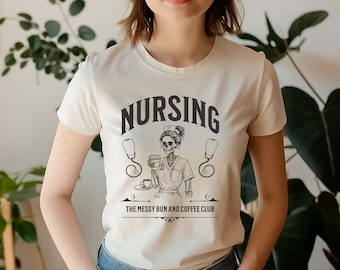 Nursing The Messy Bun and Coffee Club T-Shirt, Funny Nurse Gift, Coffee Lover Gift,  Skeleton Nurse Shirt, Registered Nurse Shirt, Nurse Mom