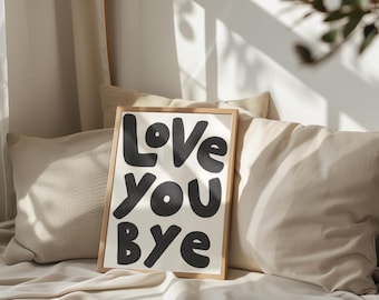 Love You Bye Hallway Typography Print | Trendy Hallway Prints, Entryway Art Prints, Love You Wall Art, Black and White Quote Hallway Print