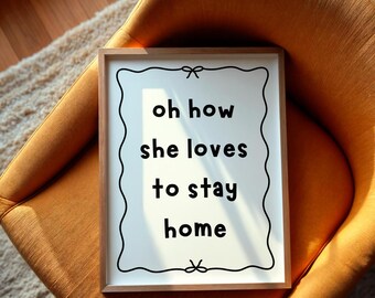 Oh How She Loves To Stay Home Print | Cosy Home Print, Neutral Wall Art for Living Room, Homebody Wall Art, Introvert Print, Girly Quotes