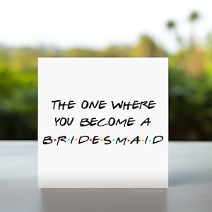 Friends Inspired Will You Be My Bridesmaid Card | Bridesmaid Proposal Card Friends-Style, The One Where You Become a Bridesmaid Friends Card