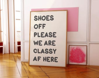Shoes Off We Are Classy AF Print | Funny Entryway Print, A3 A4 A5 Hallway Print, Take Your Shoes Off Print, No Shoes Quote, Funny Home Quote
