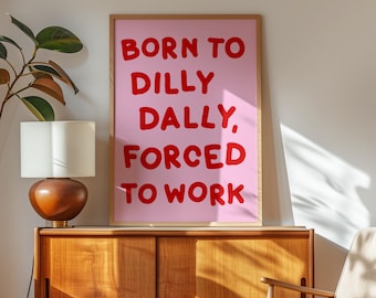 Born To Dilly Dally Forced To Work Print | Fun Office Print in Pink and Red, Dilly Dally Pink Preppy Art Print, Trendy Office Decor Pink Red