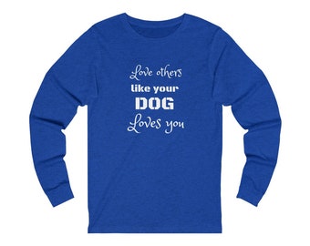Love like a Dog Long Sleeve T-Shirt