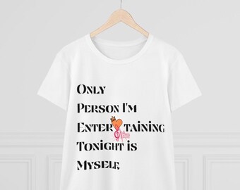 Womens t-shirt Women's Only Person I'm Entertaining Tonight Is Myself Tee Women's Clothing holiday winter gifts for her gifts for mom wife.