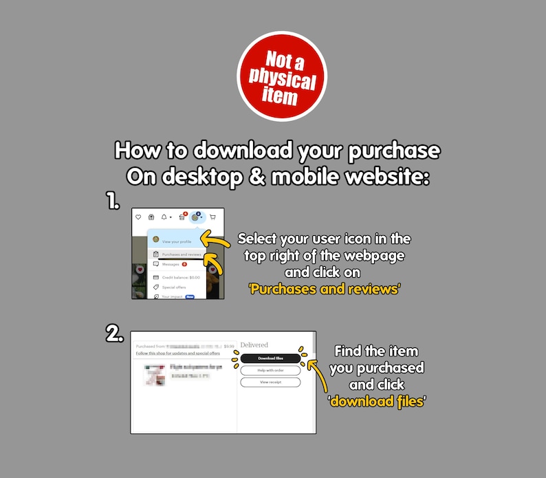 May include: A two-step guide on how to download a digital purchase on a desktop or mobile website. The first step shows a user icon in the top right corner of a webpage. The second step shows a webpage with a button that says "Download Files".