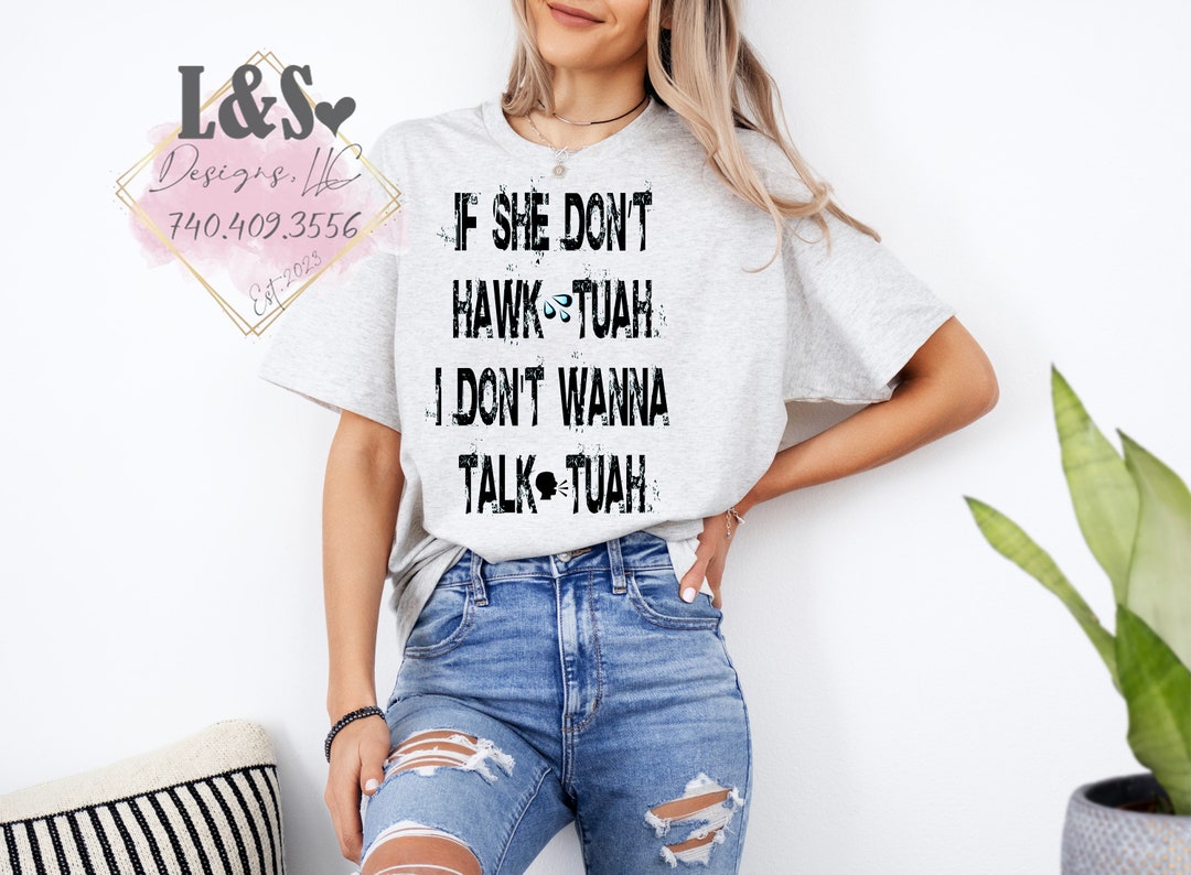 If She Dont Hawk Tuah I Don